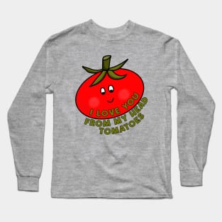 I Love You From My Head Tomatoes Long Sleeve T-Shirt